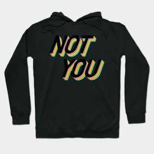 Not You Hoodie